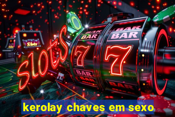 kerolay chaves em sexo